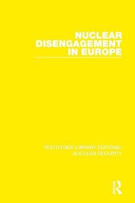 Nuclear Disengagement in Europe: Stockholm International Peace Research Institute: 8 (Routledge Library Editions: Nuclear Security) by Stockholm International Peace Research Institute | Hardcover | Politics And Government 2