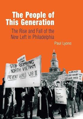 The People of This Generation: The Rise and Fall of the New Left in Philadelphia by Lyons, Paul | Hardcover | Social Science 2