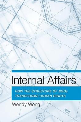 Internal Affairs: How the Structure of NGOs Transforms Human Rights by Wong, Wendy H. | Hardcover | Political Science 2