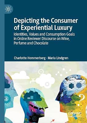 Depicting the Consumer of Experiential Luxury: Identities, Values and Consumption Goals in Online Reviewer Discourse on Wine, Perfume and Chocolate by UNKNOWN | Hardcover | Semantics 2