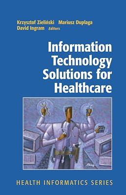 Information Technology Solutions for Healthcare (Health Informatics) by Ingram, David; Duplaga, Mariusz; Zielinski, Krzysztof | Hardcover | Public Health & Preventive Medicine 2