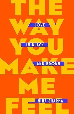 The Way You Make Me Feel: Love in Black and Brown by Sharma, Nina | Hardcover | Biography & Autobiography 2