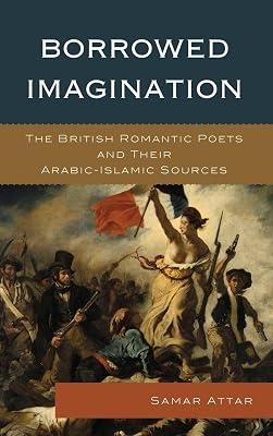 Borrowed Imagination: The British Romantic Poets and Their Arabic-Islamic Sources by Attar, Samar | Hardcover | Literary Criticism 2