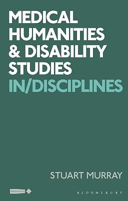 Medical Humanities and Disability Studies: In/Disciplines (Critical Interventions in the Medical and Health Humanities) by Murray, Stuart | Paperback | History 2