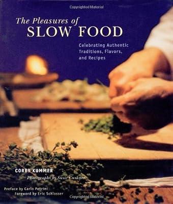 The Pleasures of Slow Food: Celebrating Authentic Traditions, Flavors, and Recipes: Artisan Traditions and Recipes by Kummer, Corby | Hardcover | General Cookery & Recipes 2