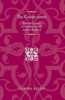 The Cooke sisters: Education, piety and politics in early modern England (Politics, Culture and Society in Early Modern Britain) by Allen, Gemma | Hardcover | History 2