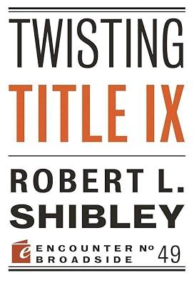 Twisting Title IX (Encounter Broadsides, 49) by Shibley, Robert L. | Paperback | Law 2