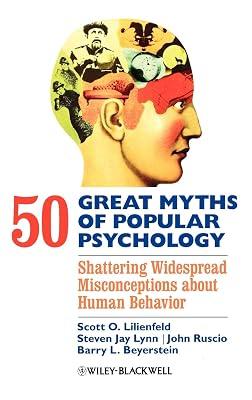 50 Great Myths of Popular Psychology: Shattering Widespread Misconceptions About Human Behavior (Great Myths of Psychology) by Ruscio, John; Beyerstein, Barry L.; Lilienfeld, Scott O.; Lynn, Steven Jay | Hardcover | Psychology 2