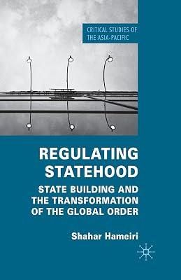 Regulating Statehood: State Building and the Transformation of the Global Order (Critical Studies of the Asia-pacific) by UNKNOWN | Paperback | Political Science 2