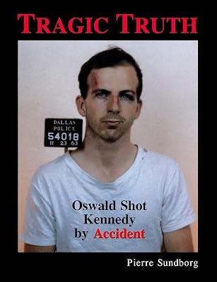 Tragic Truth: Oswald Shot Kennedy by Accident by Sundborg, Pierre | Paperback | History 2