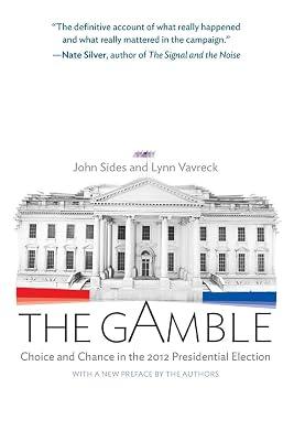 The Gamble: Choice and Chance in the 2012 Presidential Election - Updated Edition by Vavreck, Lynn; Sides, John | Paperback | Political Science 2