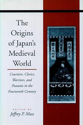 The Origins of Japan's Medieval World: Courtiers, Clerics, Warriors, and Peasants in the Fourteenth Century | Hardcover | History 2