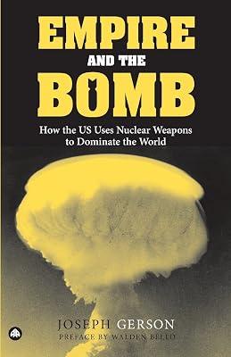 Empire And the Bomb: How the U.S. Uses Nuclear Weapons to Dominate the World by Gerson, Joseph | Paperback | History 2