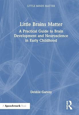 Little Brains Matter: A Practical Guide to Brain Development and Neuroscience in Early Childhood (Little Minds Matter) by Garvey, Debbie | Hardcover | Education 2