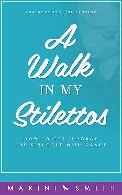 A Walk in my Stilettos: How to get through the struggle with grace: 1 by Smith, Makini | Hardcover | Biography: General 2