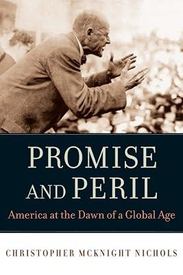 Promise and Peril: America at the Dawn of a Global Age by Nichols, Christopher Mcknight | Paperback | History 2