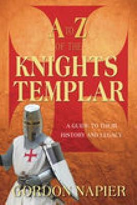 A to Z of the Knights Templar: A Guide to Their History and Legacy by Napier, Gordon | Paperback | Religion 2