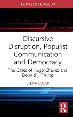 Discursive Disruption, Populist Communication and Democracy: The Cases of Hugo Chávez and Donald J. Trump: The Cases of Hugo Chávez and Donald J. ... Research in Political Communication, 7) by Block, Elena | Hardcover | Political Science 2