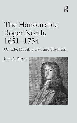 The Honourable Roger North, 1651-1734: On Life, Morality, Law and Tradition by Kassler, Jamie C. | Hardcover | History 2