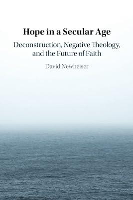 Hope in a Secular Age: Deconstruction, Negative Theology, and the Future of Faith by Newheiser, David | Paperback | Religion 2