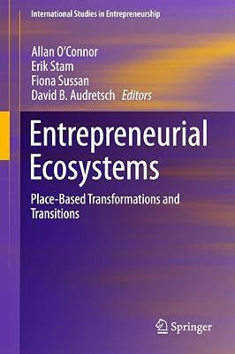 Entrepreneurial Ecosystems: Place-Based Transformations and Transitions: 38 (International Studies in Entrepreneurship) | Hardcover | Entrepreneurship 2