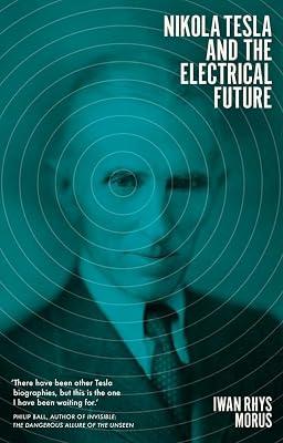 Nikola Tesla and the Electrical Future by Rhys Morus, Iwan | Hardcover | Biography: Science 2