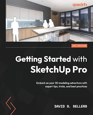 Getting Started with SketchUp Pro: Embark on your 3D modeling adventure with expert tips, tricks, and best practices by Sellers, David S | Paperback | Computers 2
