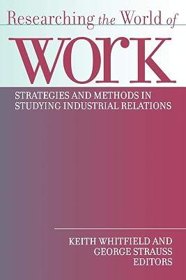 Researching the World of Work: Strategies and Methods in Studying Industrial Relations | Hardcover | Political Science 2