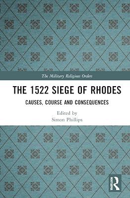 The 1522 Siege of Rhodes: Causes, Course and Consequences (The Military Religious Orders: History, Sources, and Memory) | Hardcover | History 2