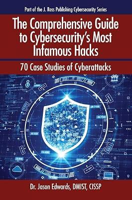 The Comprehensive Guide to Cybersecurity's Most Infamous Hacks: 70 Case Studies of Cyberattacks (Cybersecurity Professional Development) by Edwards, Jason | Paperback | Computers 2
