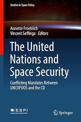 The United Nations and Space Security: Conflicting Mandates between UNCOPUOS and the CD: 21 (Studies in Space Policy) | Hardcover | Public International Law 2