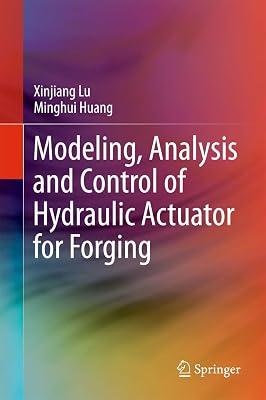 MODELING ANALYSIS AND CONTROL OF HYDRAULIC ACTUATOR FOR FORGING (HB 2018) by LU X | Hardcover | Technology & Engineering 2
