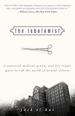 The Lobotomist: A Maverick Medical Genius and His Tragic Quest to Rid the World of Mental Illness by El-Hai, Jack | Paperback | Biography: Science 2
