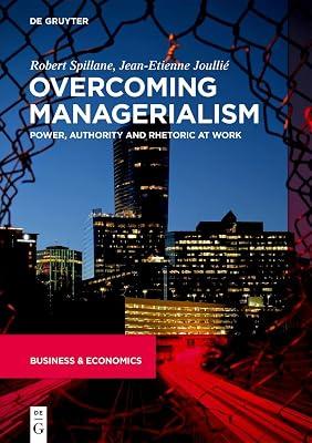 Overcoming Managerialism: Power, Authority and Rhetoric at Work by Spillane, Robert; Joullie, Jean-Etienne | Hardcover | Business & Economics 2