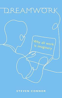 Dreamwork: Why All Work Is Imaginary by Connor, Steven | Hardcover | Philosophy 2
