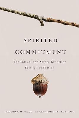 Spirited Commitment: The Samuel and Saidye Bronfman Family Foundation, 1952-2007 by Macleod, Roderick; Abrahamson, Eric John | Hardcover | Biography: General 2