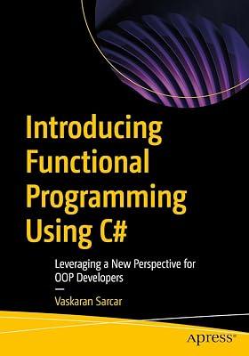 Introducing Functional Programming Using C#: Leveraging a New Perspective for OOP Developers by Sarcar, Vaskaran | Paperback | Microsoft Programming 2