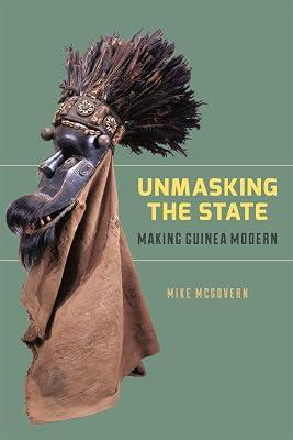 Unmasking the State: Making Guinea Modern by McGovern, Mike | Paperback | African History 2