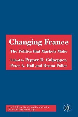 Changing France: The Politics That Markets Make (French Politics, Society and Culture) by UNKNOWN | Paperback | Political Science 2