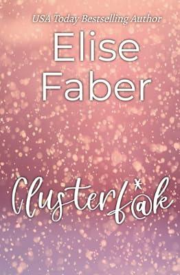 Clusterf*@k: 4 (Life Sucks) by Faber, Elise | Paperback | Adult & Contemporary Romance 2