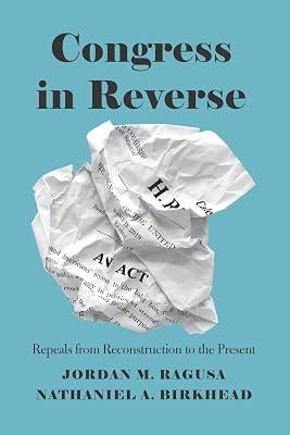 Congress in Reverse – Repeals from Reconstruction to the Present by Ragusa, Jordan M.; Birkhead, Nathaniel A. | Paperback | Usa 2
