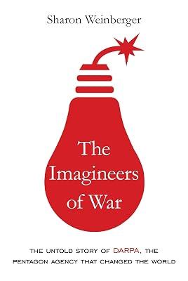The Imagineers of War: The Untold Story of DARPA, the Pentagon Agency That Changed the World by Weinberger, Sharon | Hardcover | Modern History To 20Th Century: C 1700 To C 1900 2