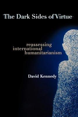 The Dark Sides of Virtue: Reassessing International Humanitarianism by Kennedy, David | Paperback | Philosophy 2