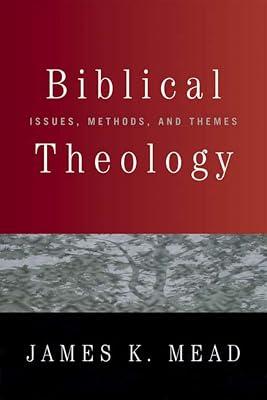 Biblical Theology: Issues, Methods, and Themes by Mead, James K. | Paperback | Religion 2