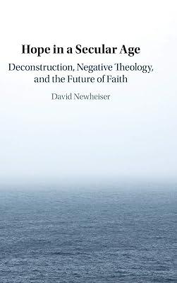 Hope in a Secular Age: Deconstruction, Negative Theology, and the Future of Faith by Newheiser, David | Hardcover | Religion 2