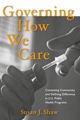 Governing How We Care: Contesting Community and Defining Difference in U.S. Public Health Programs by Shaw, Susan J. | Paperback | Health Systems & Services 2