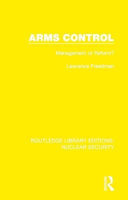 Arms Control: Management or Reform?: 26 (Routledge Library Editions: Nuclear Security) by Freedman, Lawrence | Hardcover | Politics And Government 2