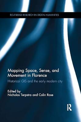 Mapping Space, Sense, and Movement in Florence: Historical GIS and the Early Modern City (Routledge Research in Digital Humanities) | Paperback | History 2