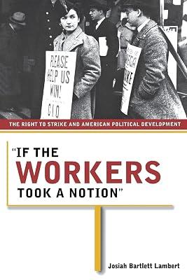 If the Workers Took a Notion: The Right to Strike And American Political Development by Lambert, Josiah Bartlett | Paperback | Political Science 2
