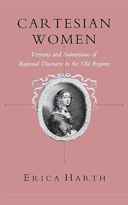 Cartesian Women: Versions and Subversions of Rational Discourse in the Old Regime (Reading Women Writing) by Harth, Erica | Hardcover | History Of Western Philosophy 2